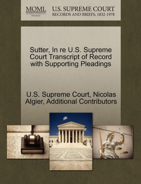Sutter, in Re U.S. Supreme Court Transcript of Record with Supporting Pleadings, Paperback / softback Book