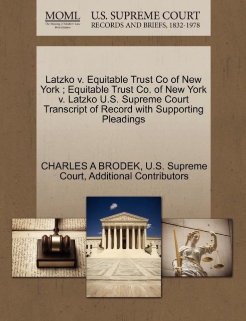 Latzko V. Equitable Trust Co of New York; Equitable Trust Co. of New York V. Latzko U.S. Supreme Court Transcript of Record with Supporting Pleadings, Paperback / softback Book