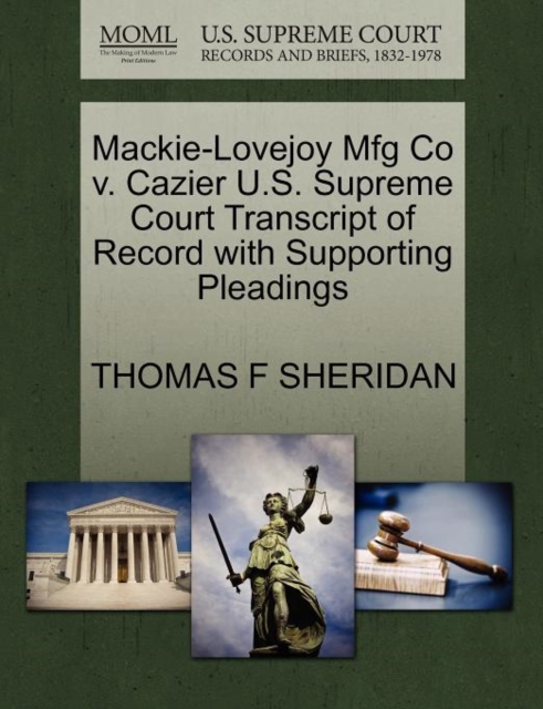 Mackie-Lovejoy Mfg Co V. Cazier U.S. Supreme Court Transcript of Record with Supporting Pleadings, Paperback / softback Book