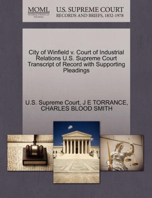 City of Winfield V. Court of Industrial Relations U.S. Supreme Court Transcript of Record with Supporting Pleadings, Paperback / softback Book