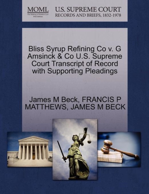 Bliss Syrup Refining Co V. G Amsinck & Co U.S. Supreme Court Transcript of Record with Supporting Pleadings, Paperback / softback Book