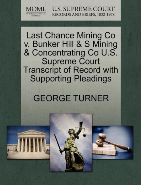 Last Chance Mining Co V. Bunker Hill & S Mining & Concentrating Co U.S. Supreme Court Transcript of Record with Supporting Pleadings, Paperback / softback Book