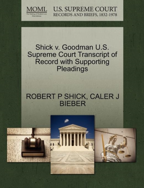 Shick V. Goodman U.S. Supreme Court Transcript of Record with Supporting Pleadings, Paperback / softback Book