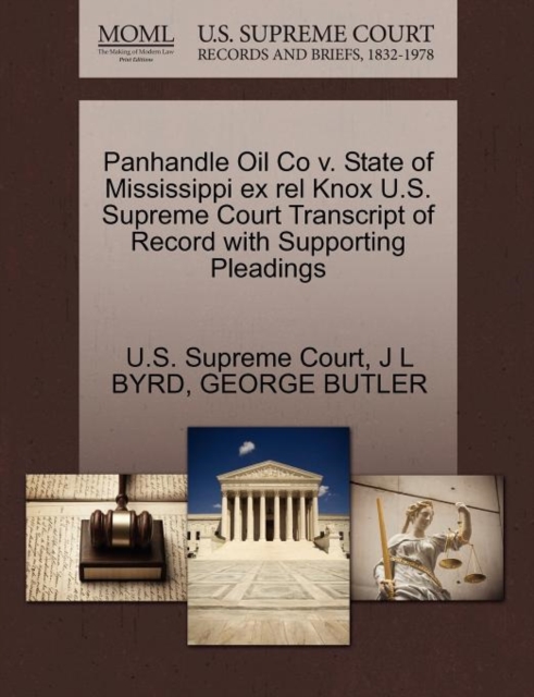 Panhandle Oil Co V. State of Mississippi Ex Rel Knox U.S. Supreme Court Transcript of Record with Supporting Pleadings, Paperback / softback Book