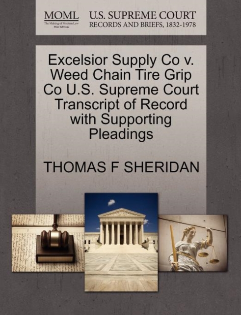 Excelsior Supply Co V. Weed Chain Tire Grip Co U.S. Supreme Court Transcript of Record with Supporting Pleadings, Paperback / softback Book