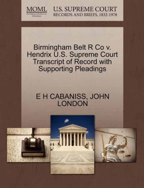Birmingham Belt R Co V. Hendrix U.S. Supreme Court Transcript of Record with Supporting Pleadings, Paperback / softback Book