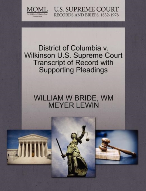 District of Columbia V. Wilkinson U.S. Supreme Court Transcript of Record with Supporting Pleadings, Paperback / softback Book