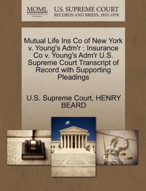 Mutual Life Ins Co of New York V. Young's Adm'r : Insurance Co V. Young's Adm'r U.S. Supreme Court Transcript of Record with Supporting Pleadings, Paperback / softback Book