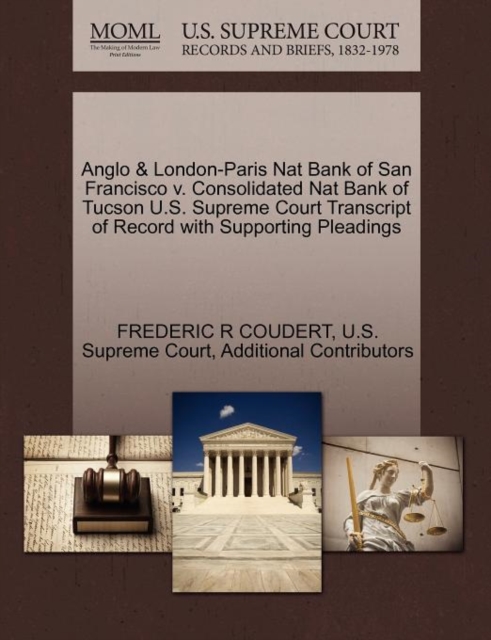 Anglo & London-Paris Nat Bank of San Francisco V. Consolidated Nat Bank of Tucson U.S. Supreme Court Transcript of Record with Supporting Pleadings, Paperback / softback Book