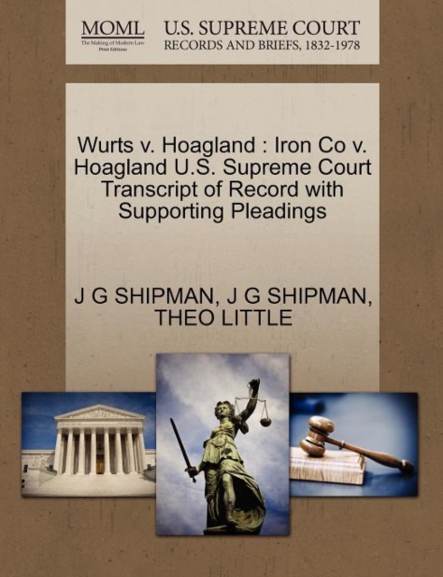 Wurts V. Hoagland : Iron Co V. Hoagland U.S. Supreme Court Transcript of Record with Supporting Pleadings, Paperback / softback Book