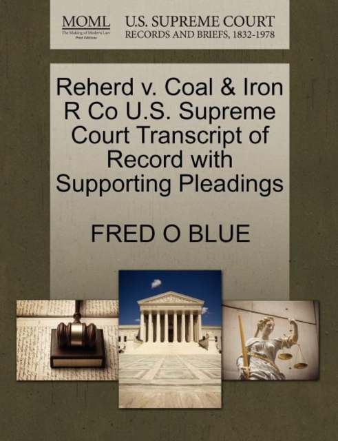 Reherd V. Coal & Iron R Co U.S. Supreme Court Transcript of Record with Supporting Pleadings, Paperback / softback Book