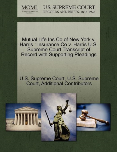 Mutual Life Ins Co of New York V. Harris : Insurance Co V. Harris U.S. Supreme Court Transcript of Record with Supporting Pleadings, Paperback / softback Book