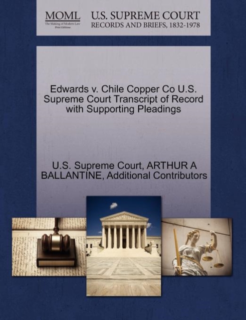 Edwards V. Chile Copper Co U.S. Supreme Court Transcript of Record with Supporting Pleadings, Paperback / softback Book