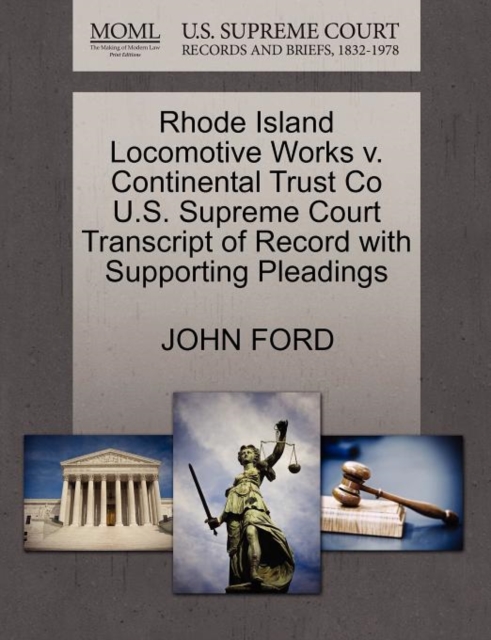 Rhode Island Locomotive Works V. Continental Trust Co U.S. Supreme Court Transcript of Record with Supporting Pleadings, Paperback / softback Book