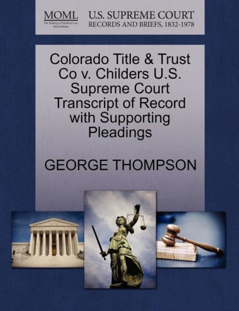 Colorado Title & Trust Co V. Childers U.S. Supreme Court Transcript of Record with Supporting Pleadings, Paperback / softback Book