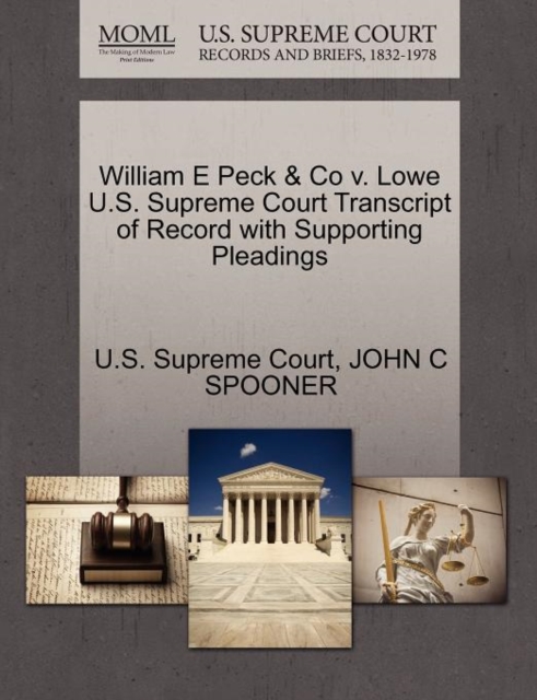 William E Peck & Co V. Lowe U.S. Supreme Court Transcript of Record with Supporting Pleadings, Paperback / softback Book