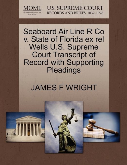 Seaboard Air Line R Co V. State of Florida Ex Rel Wells U.S. Supreme Court Transcript of Record with Supporting Pleadings, Paperback / softback Book