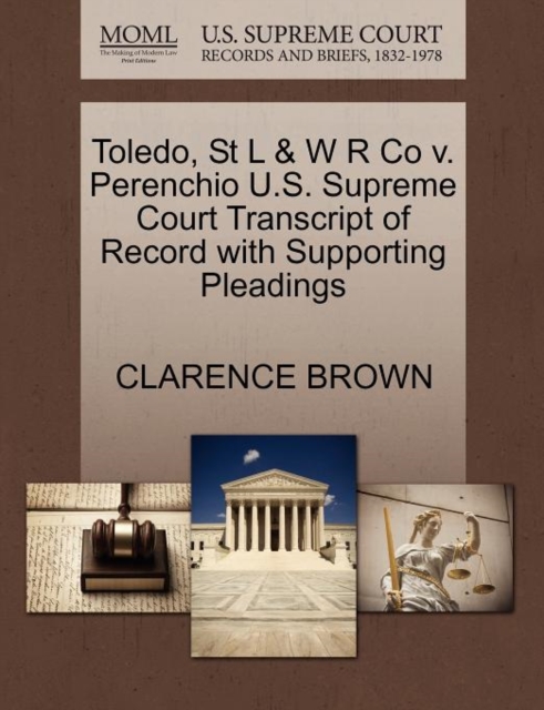 Toledo, St L & W R Co V. Perenchio U.S. Supreme Court Transcript of Record with Supporting Pleadings, Paperback / softback Book