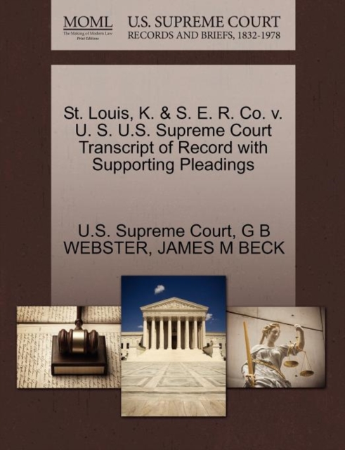 St. Louis, K. & S. E. R. Co. V. U. S. U.S. Supreme Court Transcript of Record with Supporting Pleadings, Paperback / softback Book