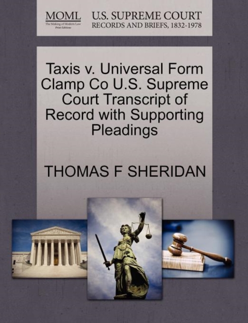 Taxis V. Universal Form Clamp Co U.S. Supreme Court Transcript of Record with Supporting Pleadings, Paperback / softback Book