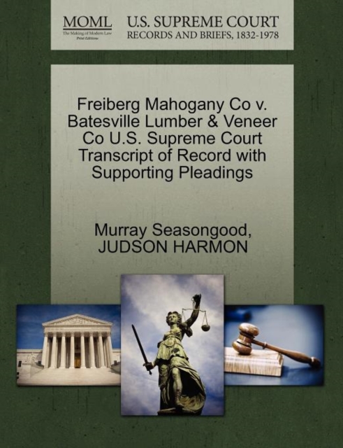 Freiberg Mahogany Co V. Batesville Lumber & Veneer Co U.S. Supreme Court Transcript of Record with Supporting Pleadings, Paperback / softback Book