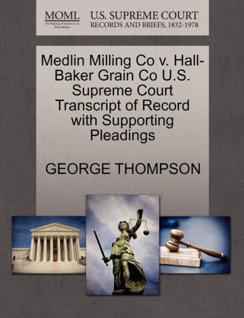 Medlin Milling Co V. Hall-Baker Grain Co U.S. Supreme Court Transcript of Record with Supporting Pleadings, Paperback / softback Book