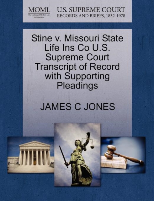 Stine V. Missouri State Life Ins Co U.S. Supreme Court Transcript of Record with Supporting Pleadings, Paperback / softback Book