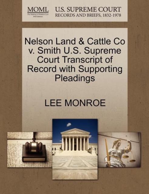 Nelson Land & Cattle Co V. Smith U.S. Supreme Court Transcript of Record with Supporting Pleadings, Paperback / softback Book