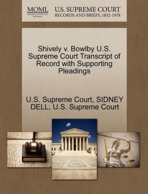 Shively V. Bowlby U.S. Supreme Court Transcript of Record with Supporting Pleadings, Paperback / softback Book