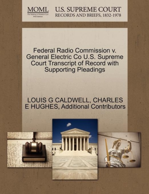 Federal Radio Commission V. General Electric Co U.S. Supreme Court Transcript of Record with Supporting Pleadings, Paperback / softback Book