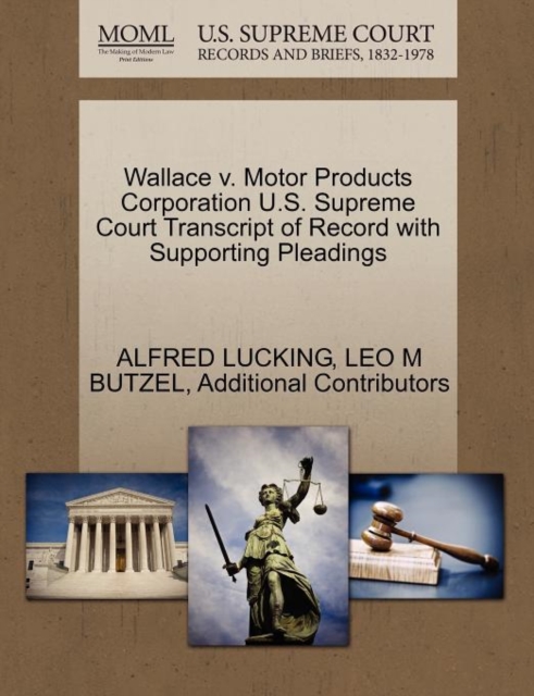 Wallace V. Motor Products Corporation U.S. Supreme Court Transcript of Record with Supporting Pleadings, Paperback / softback Book