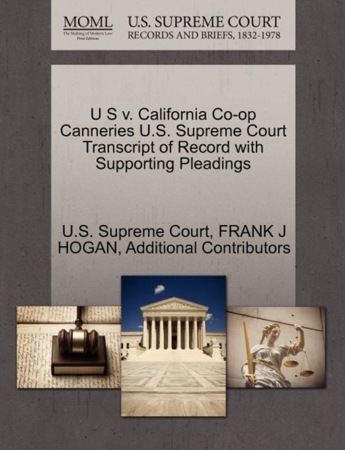 U S V. California Co-Op Canneries U.S. Supreme Court Transcript of Record with Supporting Pleadings, Paperback / softback Book