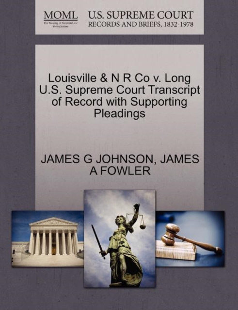 Louisville & N R Co V. Long U.S. Supreme Court Transcript of Record with Supporting Pleadings, Paperback / softback Book