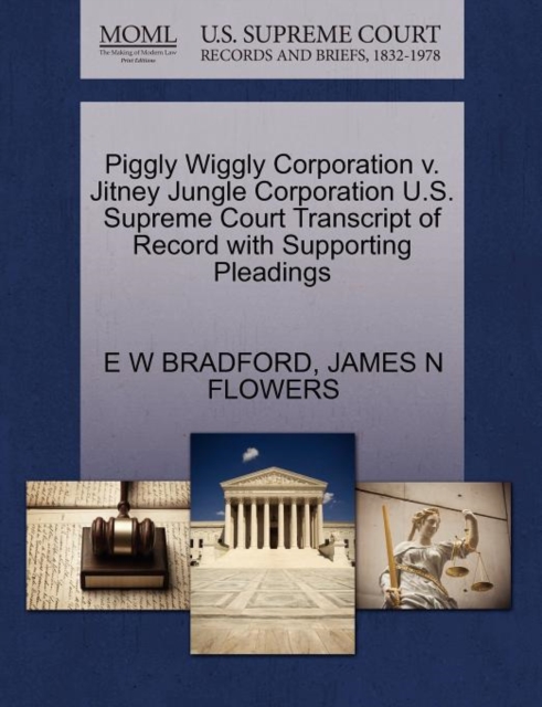 Piggly Wiggly Corporation V. Jitney Jungle Corporation U.S. Supreme Court Transcript of Record with Supporting Pleadings, Paperback / softback Book