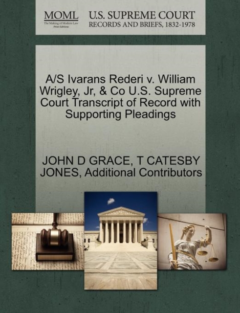 A/S Ivarans Rederi V. William Wrigley, JR, & Co U.S. Supreme Court Transcript of Record with Supporting Pleadings, Paperback / softback Book