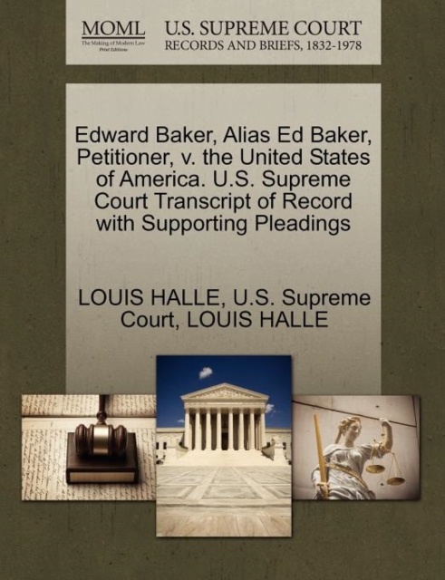 Edward Baker, Alias Ed Baker, Petitioner, V. the United States of America. U.S. Supreme Court Transcript of Record with Supporting Pleadings, Paperback / softback Book