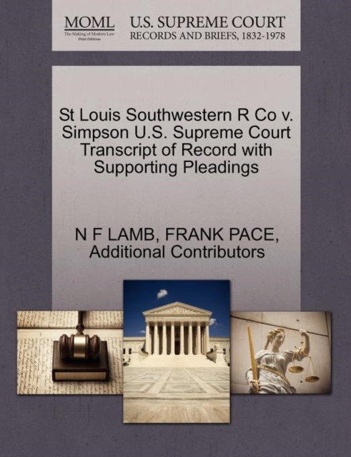 St Louis Southwestern R Co V. Simpson U.S. Supreme Court Transcript of Record with Supporting Pleadings, Paperback / softback Book
