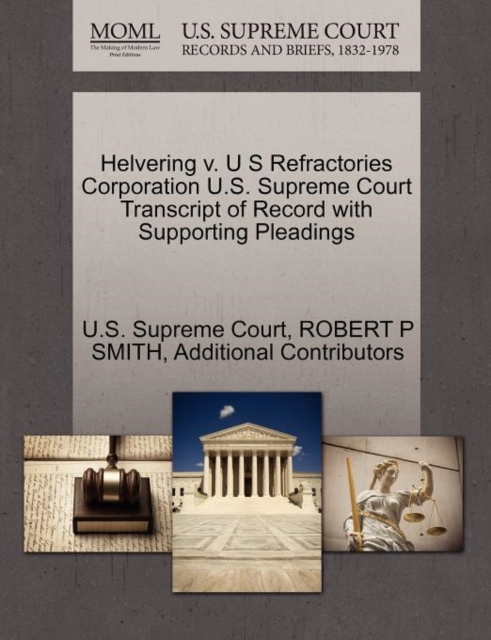 Helvering V. U S Refractories Corporation U.S. Supreme Court Transcript of Record with Supporting Pleadings, Paperback / softback Book