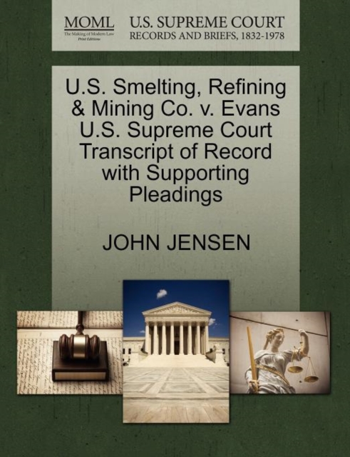U.S. Smelting, Refining & Mining Co. V. Evans U.S. Supreme Court Transcript of Record with Supporting Pleadings, Paperback / softback Book