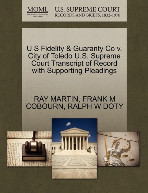 U S Fidelity & Guaranty Co V. City of Toledo U.S. Supreme Court Transcript of Record with Supporting Pleadings, Paperback / softback Book