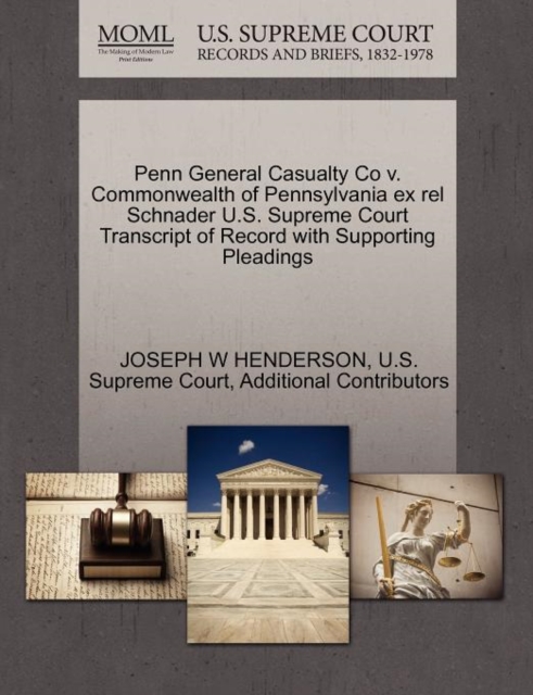 Penn General Casualty Co V. Commonwealth of Pennsylvania Ex Rel Schnader U.S. Supreme Court Transcript of Record with Supporting Pleadings, Paperback / softback Book