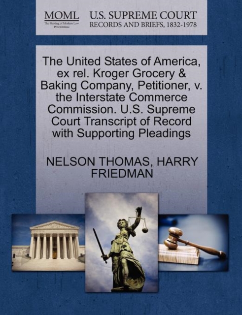 The United States of America, Ex Rel. Kroger Grocery & Baking Company, Petitioner, V. the Interstate Commerce Commission. U.S. Supreme Court Transcript of Record with Supporting Pleadings, Paperback / softback Book