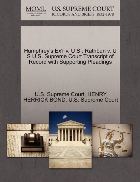 Humphrey's Ex'r V. U S : Rathbun V. U S U.S. Supreme Court Transcript of Record with Supporting Pleadings, Paperback / softback Book