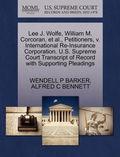 Lee J. Wolfe, William M. Corcoran, et al., Petitioners, V. International Re-Insurance Corporation. U.S. Supreme Court Transcript of Record with Supporting Pleadings, Paperback / softback Book