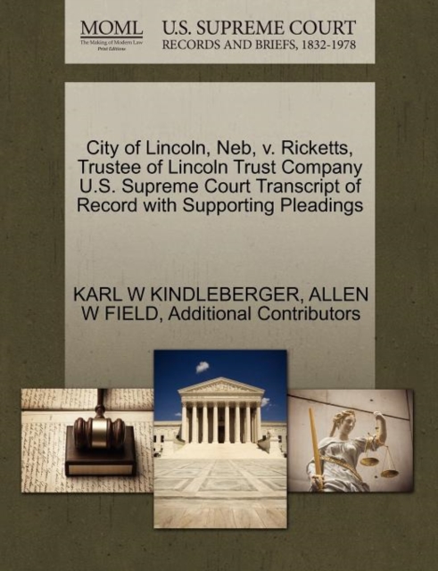 City of Lincoln, Neb, V. Ricketts, Trustee of Lincoln Trust Company U.S. Supreme Court Transcript of Record with Supporting Pleadings, Paperback / softback Book