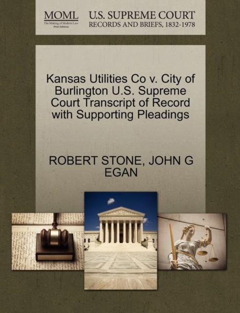 Kansas Utilities Co V. City of Burlington U.S. Supreme Court Transcript of Record with Supporting Pleadings, Paperback / softback Book