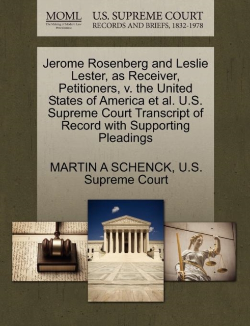Jerome Rosenberg and Leslie Lester, as Receiver, Petitioners, V. the United States of America Et Al. U.S. Supreme Court Transcript of Record with Supporting Pleadings, Paperback / softback Book