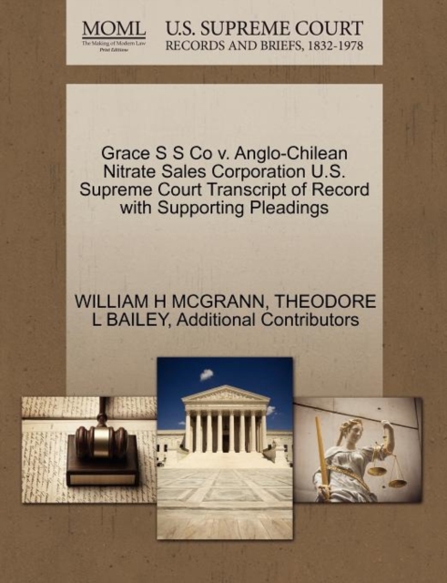 Grace S S Co V. Anglo-Chilean Nitrate Sales Corporation U.S. Supreme Court Transcript of Record with Supporting Pleadings, Paperback / softback Book