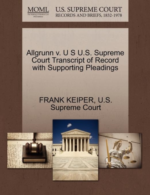 Allgrunn V. U S U.S. Supreme Court Transcript of Record with Supporting Pleadings, Paperback / softback Book