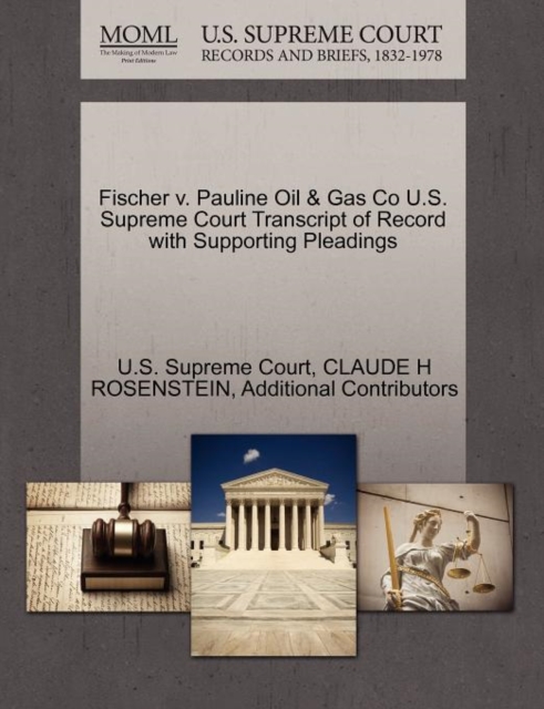 Fischer V. Pauline Oil & Gas Co U.S. Supreme Court Transcript of Record with Supporting Pleadings, Paperback / softback Book